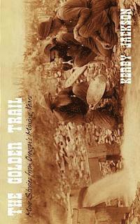 Kerby Jackson - The Golden Trail: More Stories of Oregon's Mining Years, Häftad
