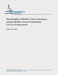 bokomslag The Interplay of Borders, Turf, Cyberspace, and Jurisdiction: Issues Confronting U.S. Law Enforcement