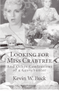 Kevin W. Buck - Looking for Miss Crabtree: And Other Confessions of a Gravehunter, Häftad