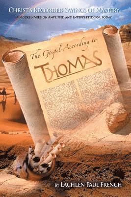 The Gospel According to Thomas: Christ's Recorded Sayings of Mastery