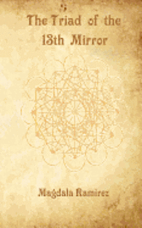 Magdala Ramirez - The Triad of the 13th Mirror: A world Beyond the Duality, Häftad