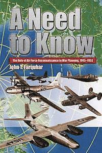 John T. Farquhar - A Need to Know - The Role of Air Force Reconnaissance in War Planning 1945-1953, Häftad