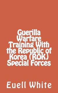 bokomslag Guerilla Warfare Training With Republic of Korea (ROK) Special Forces