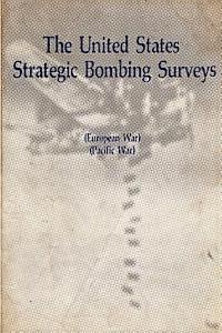 bokomslag The United States Strategic Bombing Surveys - European War, Pacific War