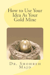 Shohreh Majd - How to use your idea as your Gold Mine, Häftad