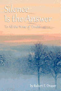 Silence Is the Answer: To All the Noise of Doubt 1