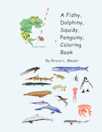 A Fishy, Dolphiny, Squidy, Penguiny, Coloring Book 1