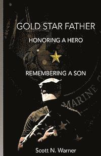 Gold Star Father - Honoring a Hero, Remembering a Son