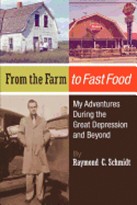 bokomslag From the Farm to Fast Food: My Adventures During the Great Depression and Beyond: From the Farm to Fast Food: My Adventures During the Great Depre