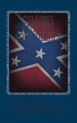 bokomslag Cullings From The Confederacy: A Collection Of Southern Poems, Original And Others, Popular During The War Between The States, And Incidents And Facts