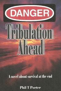 bokomslag Danger: Tribulation AHead: A novel about survival at the end.