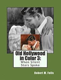 Robert M. Fells - Old Hollywood in Color 3: When Silent Stars Spoke, Häftad