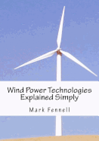 bokomslag Wind Power Technologies Explained Simply: Energy Technologies Explained Simply Series