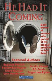 He Had It Coming: Eight stories of women who got rid of the biggest problem in their lives?