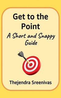 bokomslag Get to the Point! - A Short and Snappy Guide