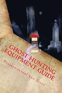 bokomslag Ghost Hunting Equipment Guide: The Paranormal Equipment Guide.