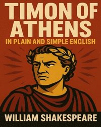 bokomslag Timon of Athens In Plain and Simple English