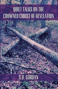 S. D. Gordon - Quiet Talks on the Crowned Christ of Revelation, Häftad