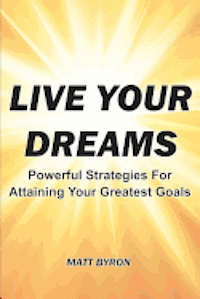 bokomslag Live Your Dreams: Powerful Strategies For Attaining Your Greatest Goals