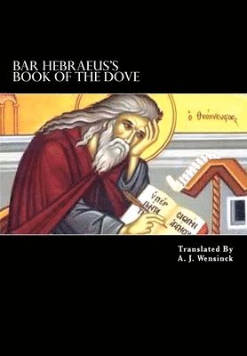 A. J. Wensinck - Bar Hebraeus's Book Of The Dove: Together With Some Chapters From His Ethikon, Häftad. Tillgänglighet: Lägg i varukorg
