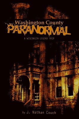 Washington County Paranormal: A Wisconsin Legend Trip 1