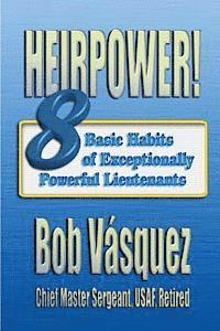 Heirpower! Eight Basic Habits of Exceptionally Powerful Lieutenants 1