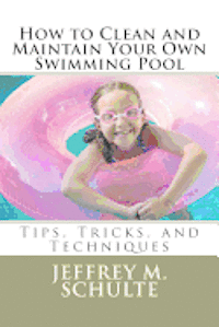 How to Clean and Maintain Your Own Swimming Pool 1