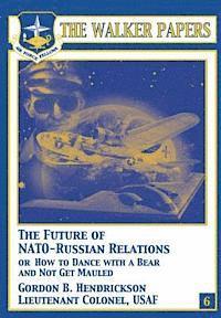 Gordon B. Hendrickson - The Future of NATO-Russian Relations or How to Dance With a Bear and Not Get Mauled, Häftad