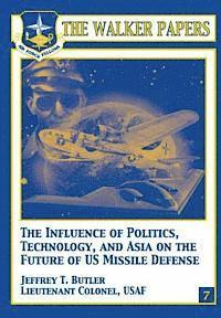 The Influence of Polictics, Technology, and Asia on the Future of U.S. Missile Defense 1