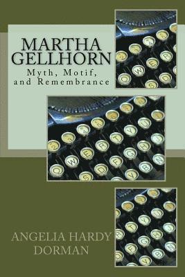 bokomslag Martha Gellhorn: Myth, Motif and Remembrance