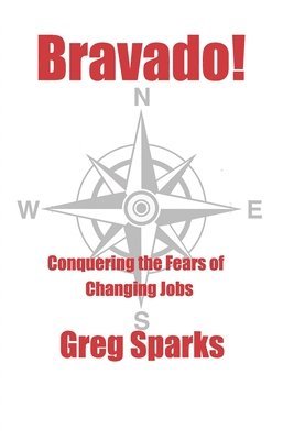 bokomslag Bravado!: Conquering the Fears of Changing Jobs