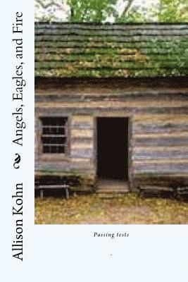 Allison Kohn - Angels, Eagles and Fire: They that wait upon the Lord shall renew their strength., Häftad