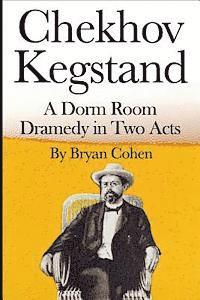 Chekhov Kegstand: A Dorm Room Dramedy in Two Acts 1