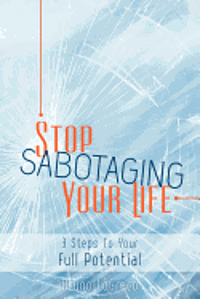 bokomslag Stop Sabotaging Your Life: 3 Steps To Your Full Potential