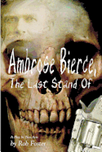 bokomslag Ambrose Bierce, The Last Stand Of: A Play In Two Acts