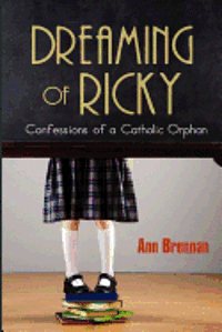 bokomslag Dreaming of Ricky: Confessions of a Catholic Orphan