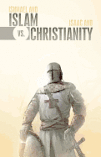 bokomslag Ishmael & Islam vs. Isaac & Christianity: The Age-Old Rivalry Continues...