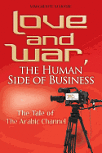 bokomslag Love and War, the Human Side of Business: The Tale of The Arabic Channel