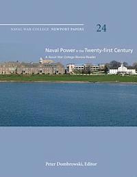 bokomslag Naval Power in the Twenty-First Century: A Naval War College Review Reader: Naval War College Newport Papers 24