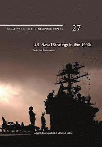bokomslag U.S. Naval Strategy in the 1990s: Selected Documents: Naval War College Newport Papers 27