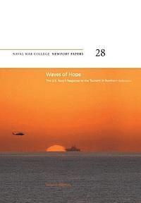 bokomslag Waves of Hope: The U.S. Navy's Response to the Tsunami in Northern Indonesia: Naval War College Newport Papers 28