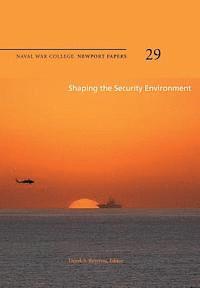 bokomslag Shaping the Security Environment: Naval War College Newport Papers 29