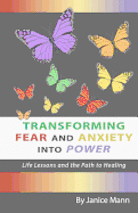 bokomslag Transforming Fear and Anxiety into Power: Life Lessons and the Path to Healing