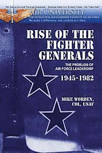 bokomslag Rise of the Fighter Generals - The Problem of Air Force Leadershp 1945-1982