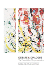 bokomslag Debate & Dialogue: The Essentials of Argumentation