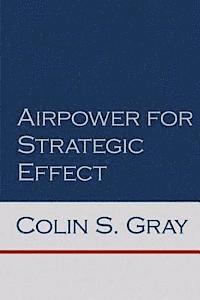 Airpower for Strategic Effect 1