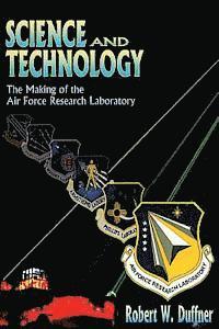 bokomslag Science and Technology - The Making of the Air Force Research Laboratory