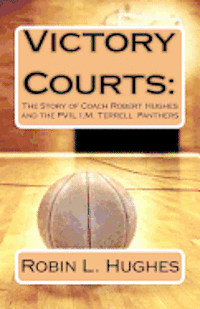 bokomslag Victory Courts: The Story of Coach Robert Hughes and the PVIL I.M. Terrell Panthers
