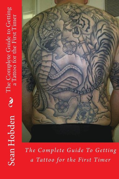 bokomslag The Complete Guide to Getting a Tattoo for the First Timer