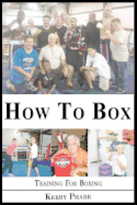 Kerry Pharr, Kerry W. Pharr - How To Box: A Boxing and Training Handbook, Häftad